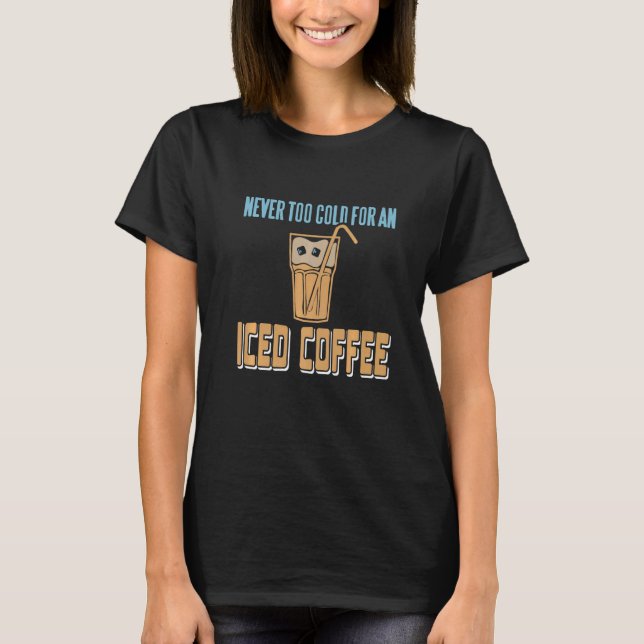 Camiseta Never Too Cold For An Iced Coffee Retro Awesome Pr (Anverso)