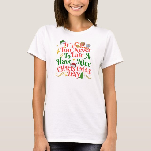 Camiseta Never Too Late To Have A Nice Christmas Day (Anverso)