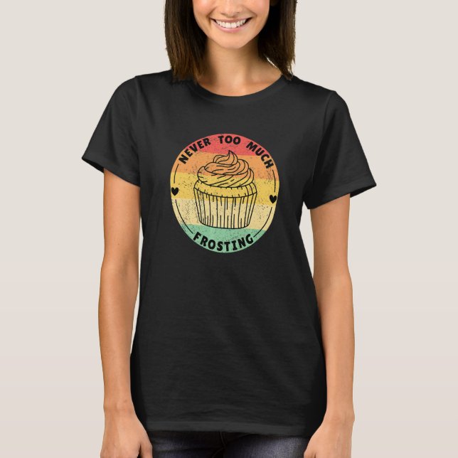 Camiseta Never Too Much Frosting Cupcakes (Anverso)