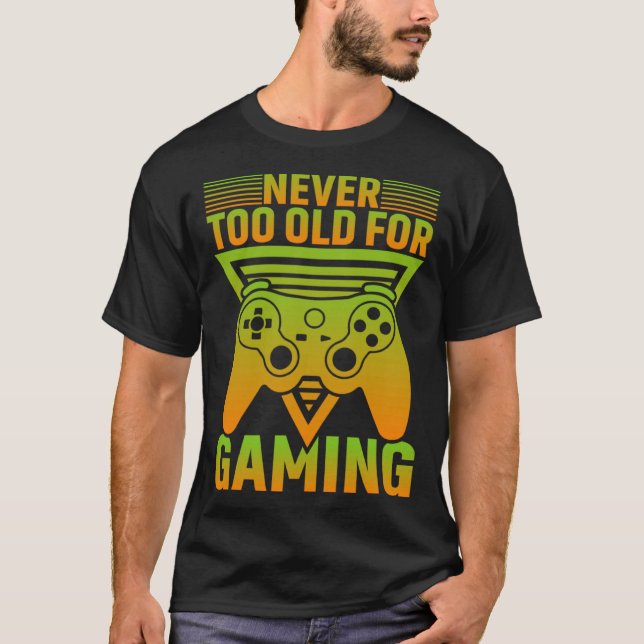 Camiseta Never Too Old For Gaming Video Gamer (Anverso)