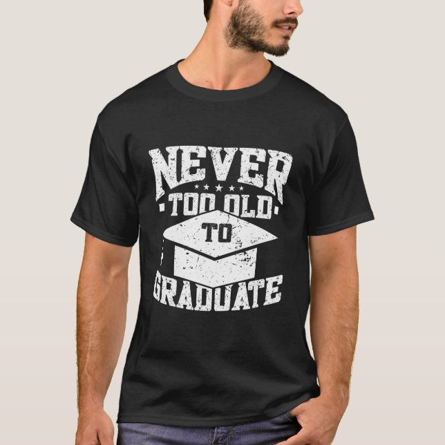 Camiseta Never Too Old To Graduate Graduation Day Graduatio (Anverso)