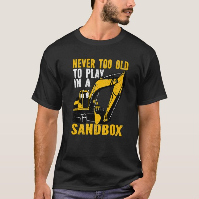 Camiseta Never too old to play Heavy Equipment Excavator Op (Anverso)
