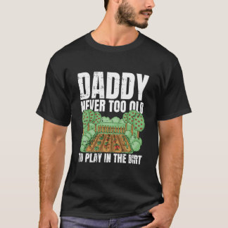 Camiseta Never Too Old To Play In The Dirt Fathers Day Gard