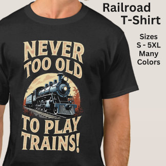 Camiseta Never Too Old To Play Trains