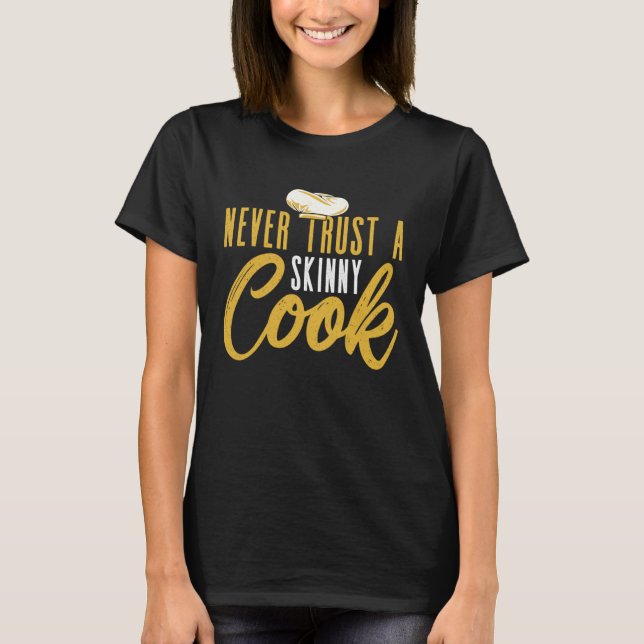 Camiseta Never Trust A Skinny Cook Culinary Cooking Chef (Anverso)