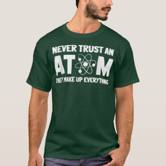 Camiseta Never Trust Atoms Funny Science Nerd Gifts Chemist