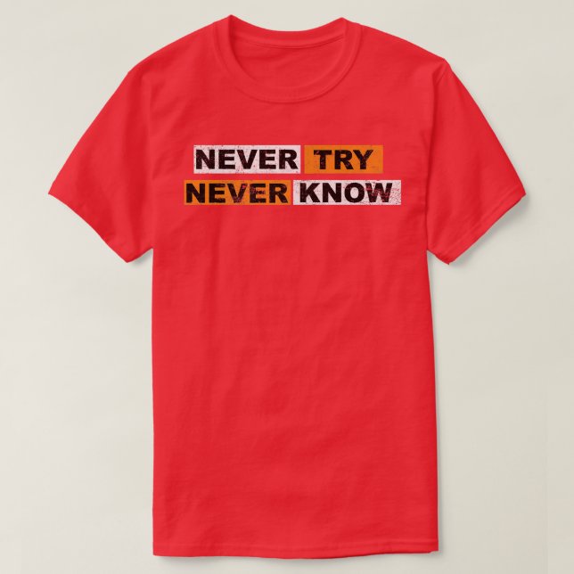 Camiseta Never Try never know motivation sayings eperience  (Diseño del anverso)
