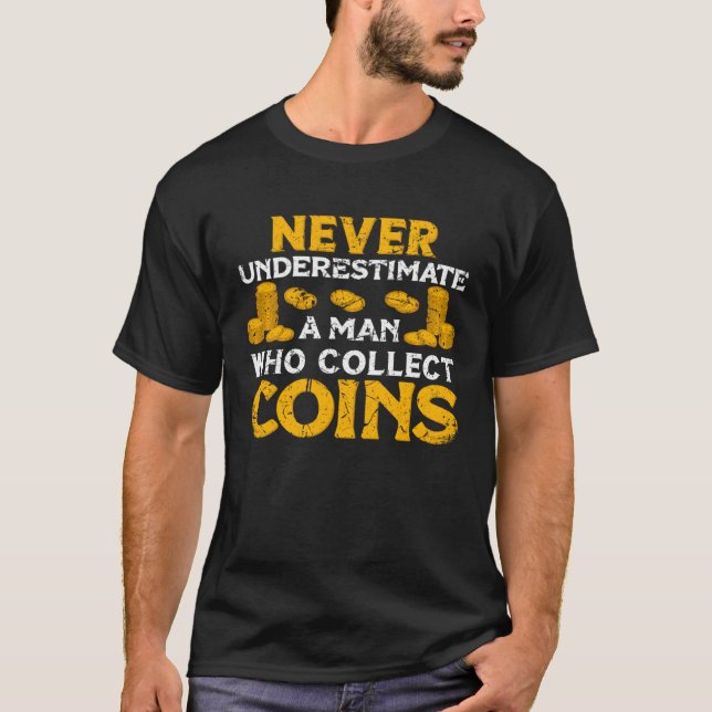Camiseta Never underestimate a Man whol collect Coins Numis (Anverso)