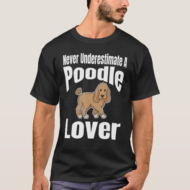 Camiseta Never Underestimate A Poodle Lover Dog Lover Owner (Anverso)
