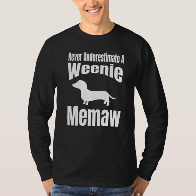 Camiseta Never Underestimate A Weenie Memaw Dog Lover Owner (Anverso)