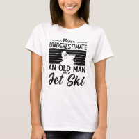 Never Underestimate An Old Man Jet Skiing Jet Ski