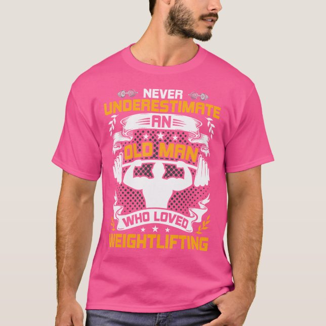 Camiseta Never Underestimate An Old Man Who Loved Weight Li (Anverso)