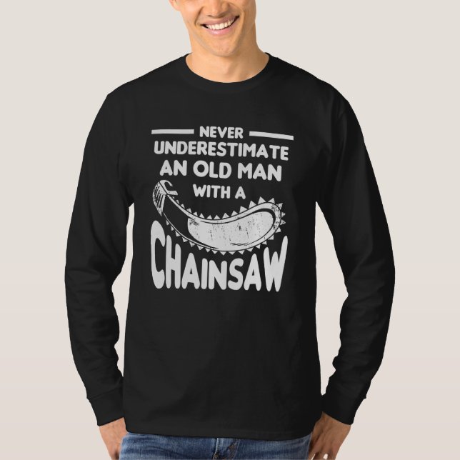 Camiseta Never Underestimate An Old Man With A Chainsaw Arb (Anverso)