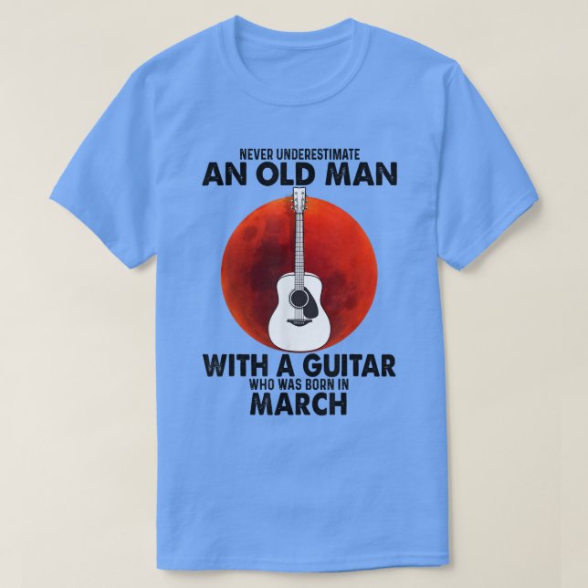 Camiseta Never Underestimate An Old Man With A Guitar March (Diseño del anverso)