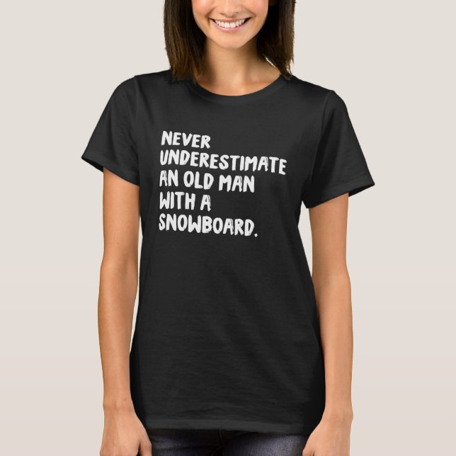 Camiseta Never Underestimate An Old Man With A Snowboard Sn (Anverso)
