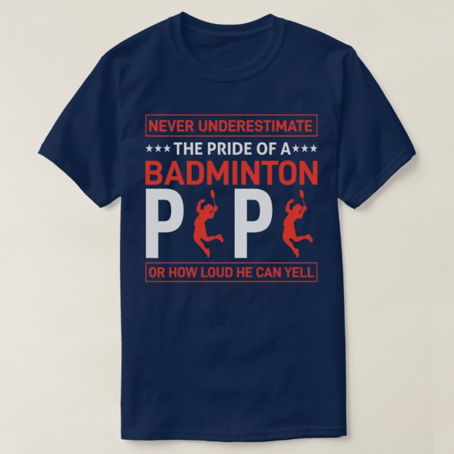CAMISETA NEVER UNDERESTIMATE THE PRIDE OF A BADMINTON PAPA  (Diseño del anverso)