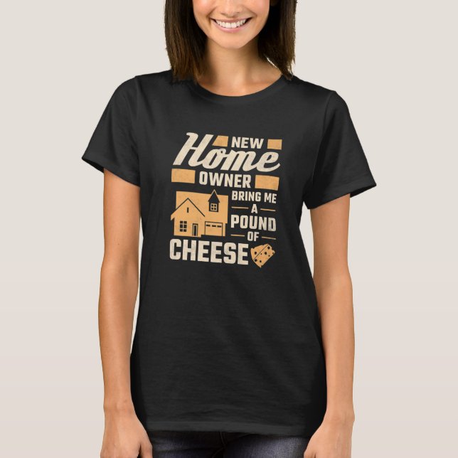 Camiseta New Homeowner Bring Me A Pound Of Cheese Housewarm (Anverso)