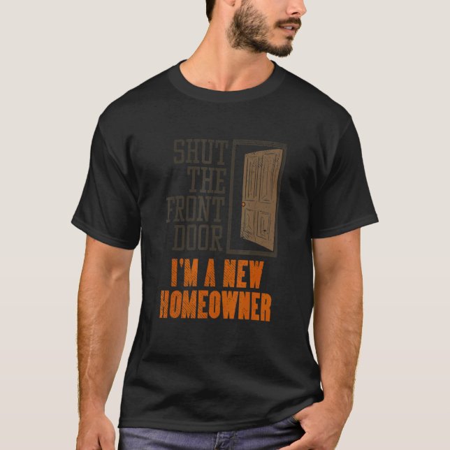 Camiseta New Homeowner For Housewarming  Shut The Front Doo (Anverso)