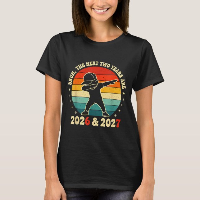 Camiseta New Year 67 Kids Bruh The Next Two Years Are 2026  (Anverso)