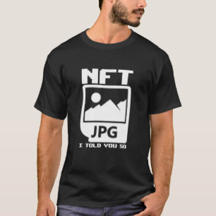 Camiseta NFT I Told You So Non-Fungible Token Crypto Art NF