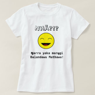 Camiseta ¿Nhä?!? ¡Marŋgi Balandawu Mathawu del yaka de