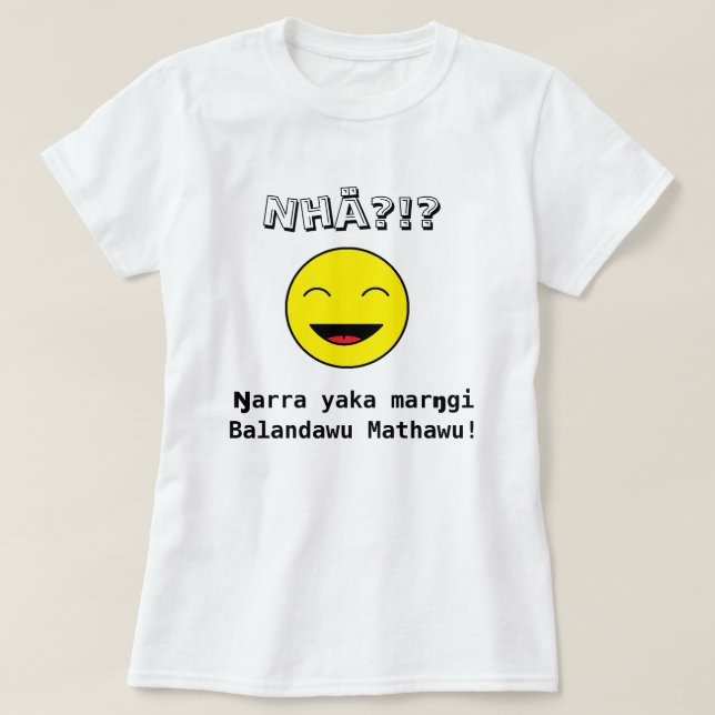 Camiseta ¿Nhä?!? ¡Marŋgi Balandawu Mathawu del yaka de (Diseño del anverso)