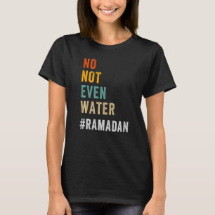 Camiseta Ni siquiera agua ayunando Ramadán musulmán Kareem