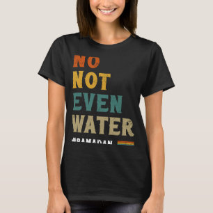 Camiseta Ni siquiera agua ayunando Ramadán musulmán Kareem