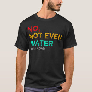 Camiseta ni siquiera el agua ramadan