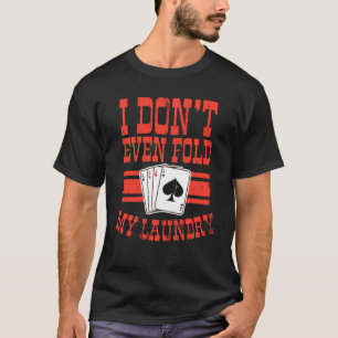 Camiseta Ni siquiera me fastidio mi póquer de limosna