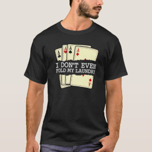 Camiseta Ni siquiera me fastidio mis juegos de cartas de la
