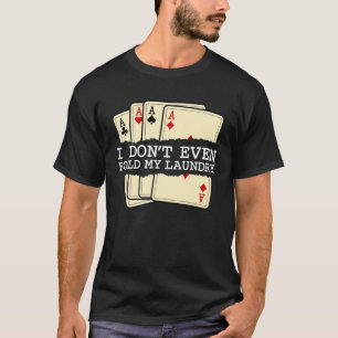 Camiseta Ni siquiera me fastidio mis juegos de cartas de la