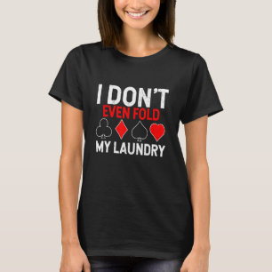 Camiseta Ni siquiera molesto a mi jugador de póquer de lava
