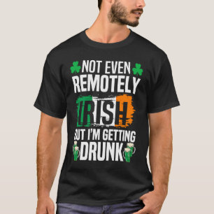 Camiseta Ni Siquiera Remotamente Irlandés, Pero Me Estoy Vo