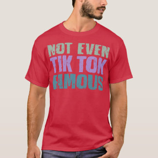 Camiseta Ni siquiera Tik Tok Famoso