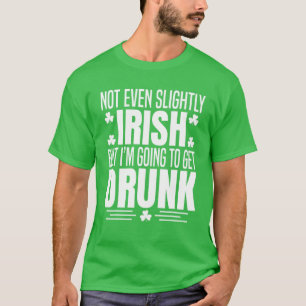 Camiseta Ni Siquiera Un Poco Irlandés, Pero Me Estoy Volvi
