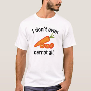 Camiseta Ni siquiera zanahoria todo