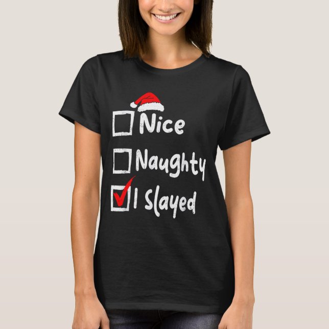 Camiseta Nice Naughty I Slayed Funny Christmas List Family  (Anverso)