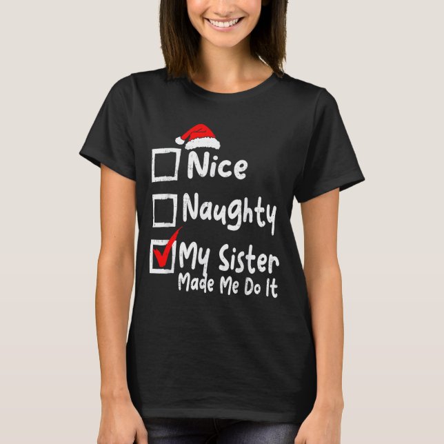 Camiseta Nice Naughty My Sister Made Me Do It Funny Christm (Anverso)