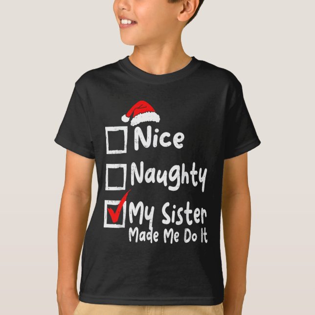 Camiseta Nice Naughty My Sister Made Me Do It Funny Christm (Anverso)