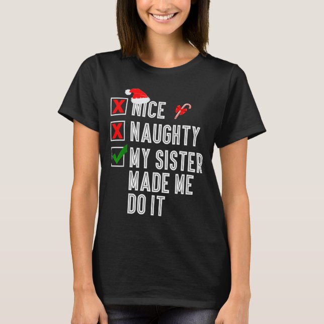 Camiseta Nice Naughty My Sister Made Me Do It Merry Christm (Anverso)