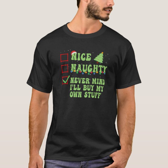 Camiseta Nice Naughty Never Mind I ll Buy My Own Stuff Chri (Anverso)