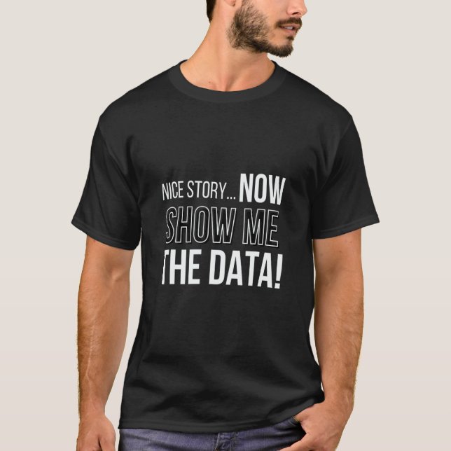 Camiseta Nice Story Now Show Me The Data Computer Nerds (Anverso)