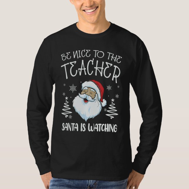 Camiseta Nice To The Teacher Santa Is Watching Teacher Chri (Anverso)