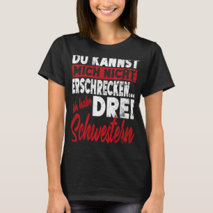 Camiseta Nicht Erschtemcken Bruder Schwester Ich Habe Drei