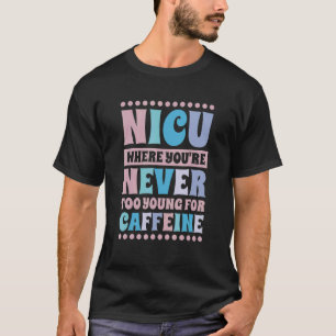 Camiseta NICU donde nunca eres demasiado joven para Caffein