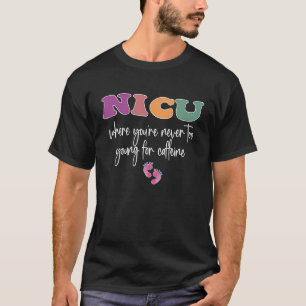 Camiseta NICU donde nunca eres demasiado joven para Caffein