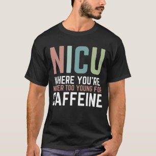 Camiseta NICU donde nunca eres demasiado joven para Caffein