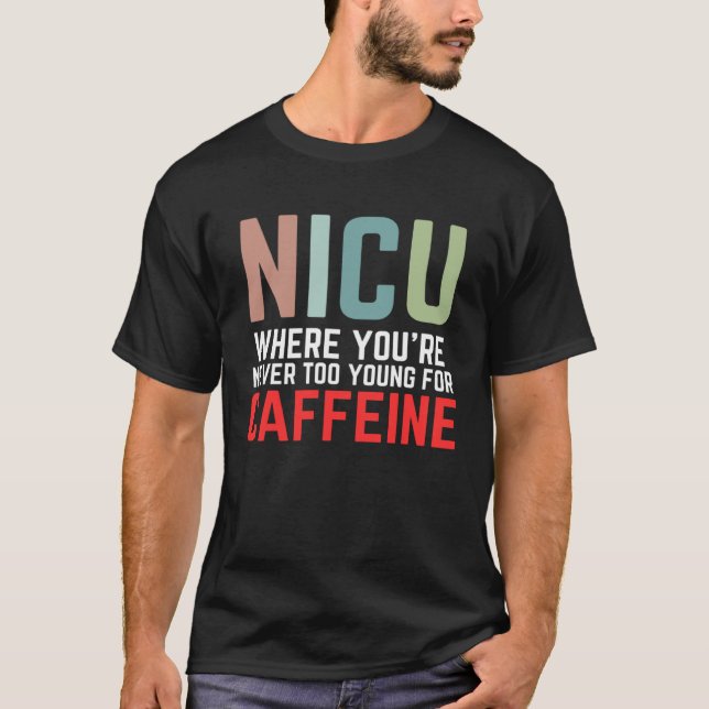 Camiseta NICU Where You're Never Too Young For Caffeine NIC (Anverso)