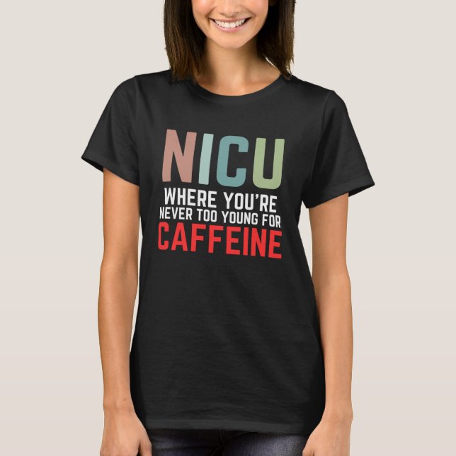 Camiseta NICU Where You're Never Too Young For Caffeine NIC (Anverso)